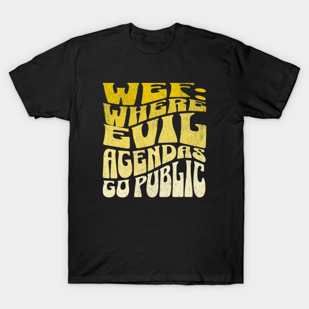 WEF : Where Evil Agendas Go Public T-Shirt by Xponio